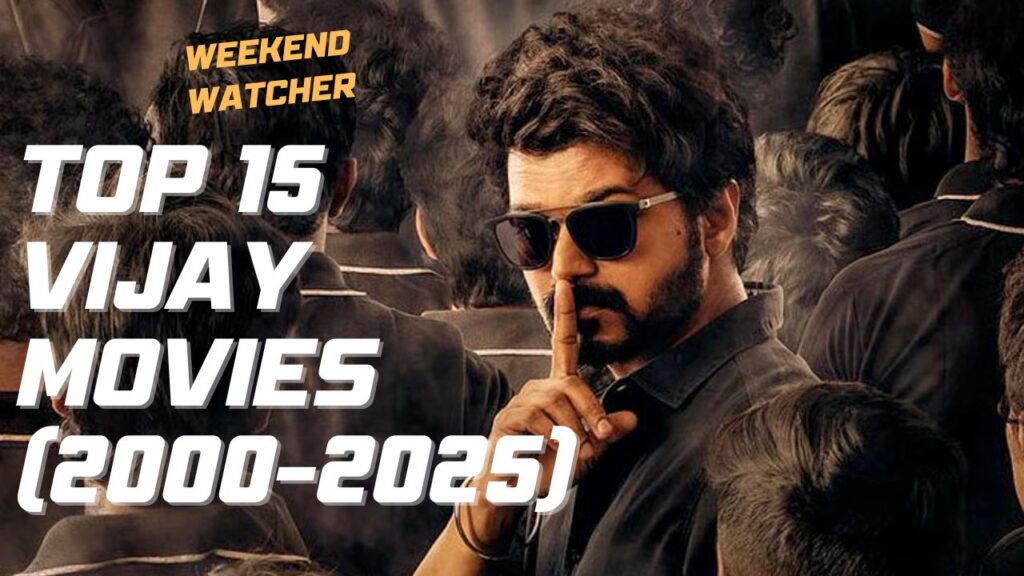 Top 15 Vijay Movies from 2000 to 2025 by Weekend Watcher