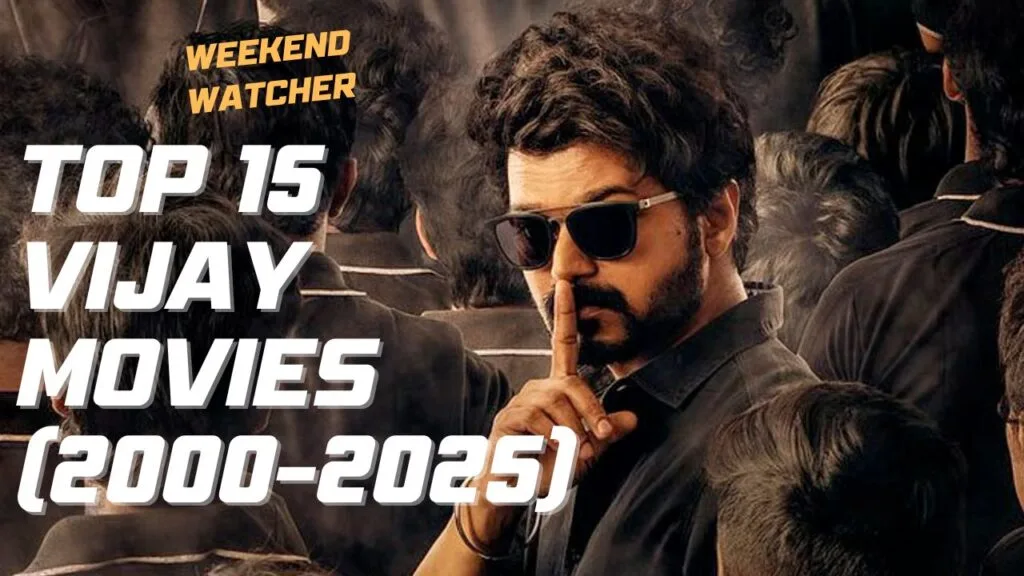 Top 15 Vijay Movies from 2000 to 2025 by Weekend Watcher