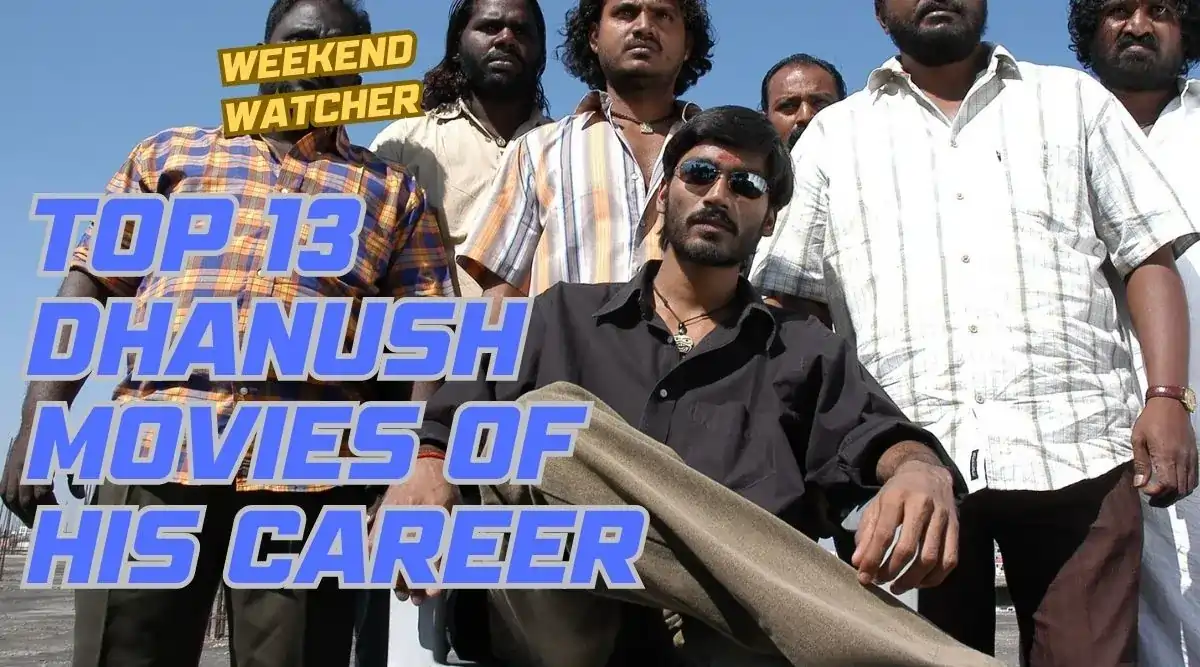 Top 13 Dhanush Movies from Fans’ Favourite to Critically Acclaimed: His Greatest Films Ever