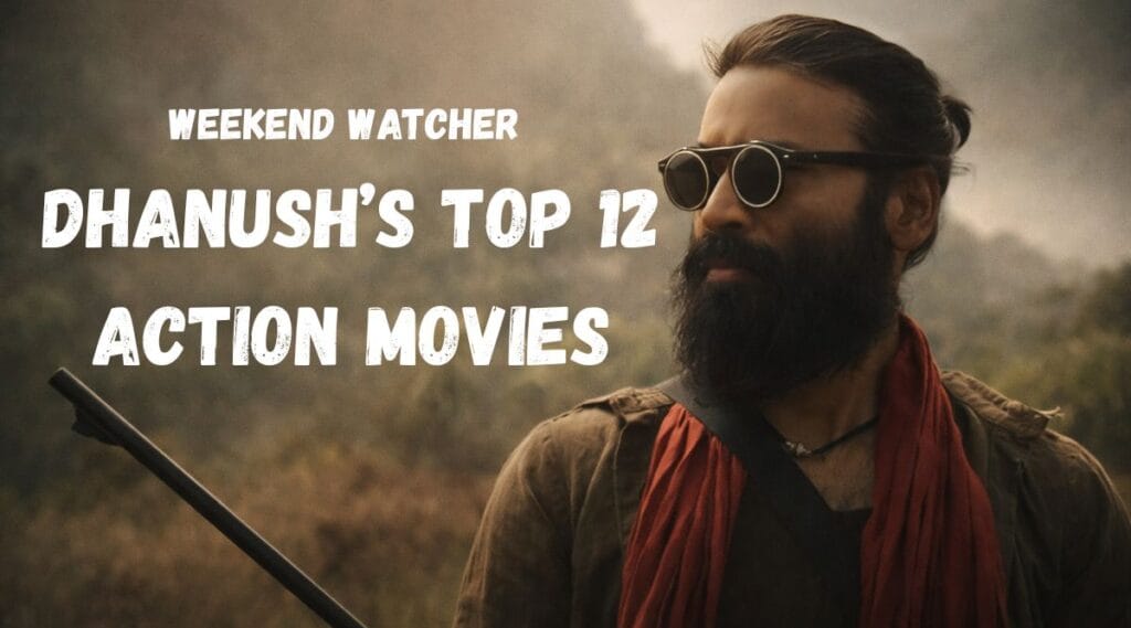 Dhanush’s Top 12 Action movies - Weekend Watcher (1)